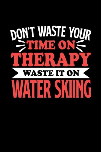 Wasserski Notizbuch Don't Waste Your Time On Therapy Waste It On Water Skiing