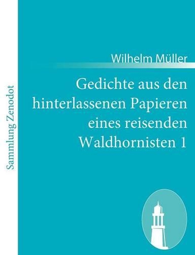 Gedichte aus den hinterlassenen Papieren eines reisenden Waldhornisten 1