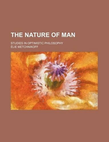 The Nature of Man; Studies in Optimistic Philosophy