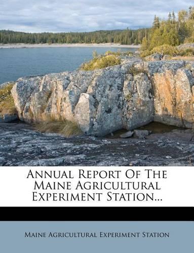 Annual Report of the Maine Agricultural Experiment Station...