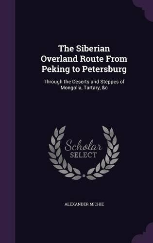 The Siberian Overland Route From Peking to Petersburg