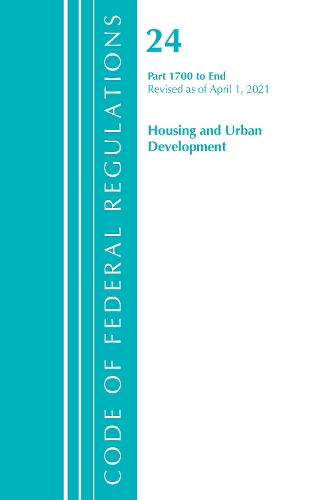 Code Of Federal Regulations, Title 24 Housing And Urban Development 1700-End, Revised As Of April 1, 2021