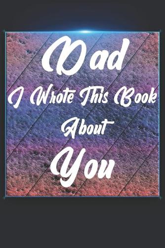 Dad I Wrote This Book About You