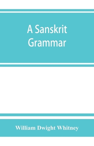 A Sanskrit grammar, including both the classical language, and the older dialects, of Veda and Brahmana