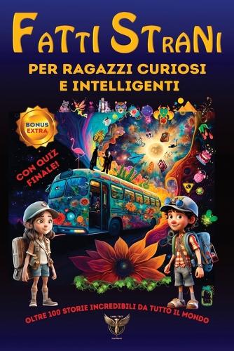 Fatti Strani Per Ragazzi Curiosi E Intelligenti
