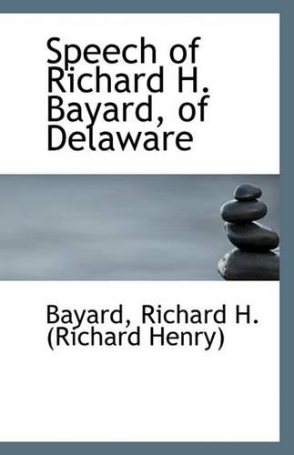 Speech of Richard H. Bayard, of Delaware