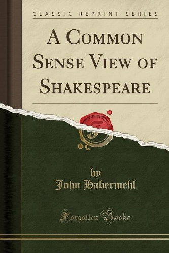 A Common Sense View of Shakespeare (Classic Reprint)