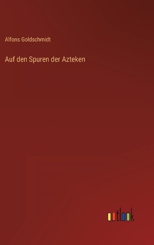 Auf den Spuren der Azteken