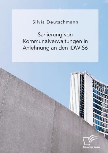 Sanierung von Kommunalverwaltungen in Anlehnung an den IDW S6