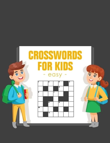 Easy Crosswords For Kids: Easy Crossword to Entertain Your Brain for Kids Intermediate Level Ages 4-8 (Volume 1)(1 Volume)