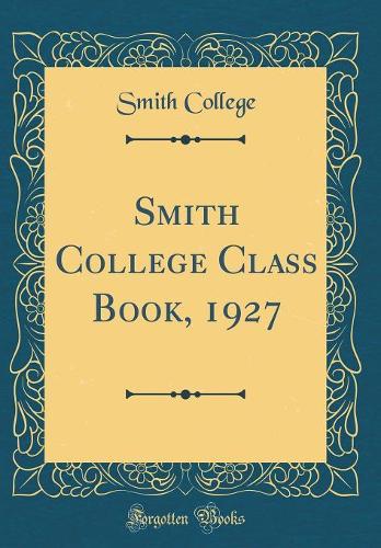 Smith College Class Book, 1927 (Classic Reprint)