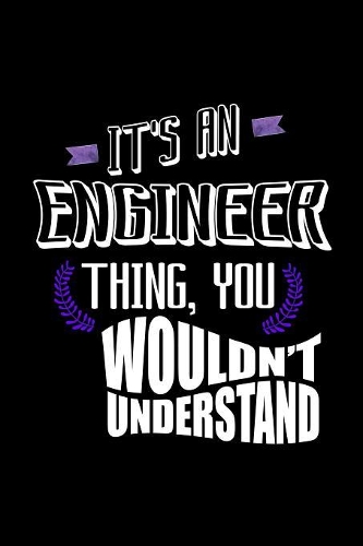 It's an engineer thing, you wouldn't understand