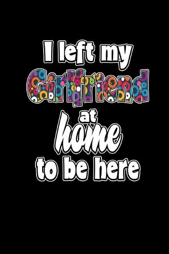 I Left My Girlfriend At Home