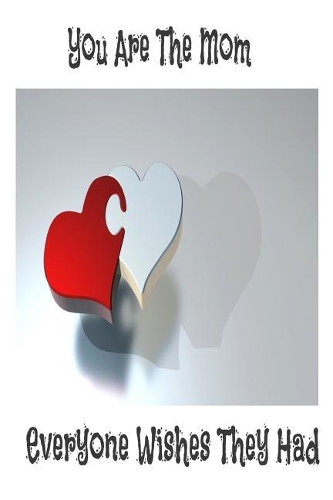 You Are The Mom Everyone Wishes They Had