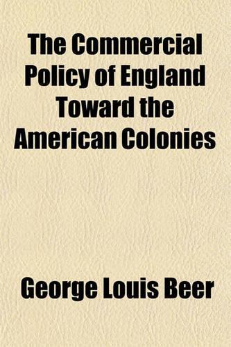 The Commercial Policy of England Toward the American Colonies