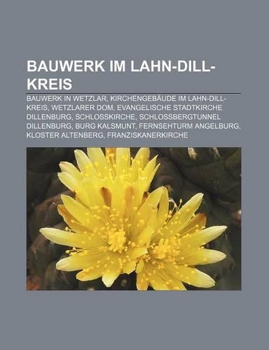Bauwerk Im Lahn-Dill-Kreis: Bauwerk in Wetzlar, Kirchengebaude Im Lahn-Dill-Kreis, Wetzlarer Dom, Evangelische Stadtkirche Dillenburg(German)