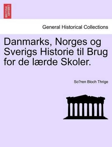 Danmarks, Norges Og Sverigs Historie Til Brug for de Laerde Skoler.