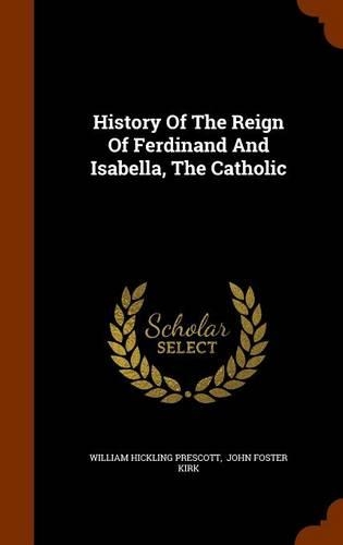 History Of The Reign Of Ferdinand And Isabella, The Catholic