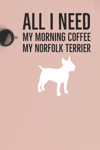 All I need is my Morning coffee and my Norfolk Terrier