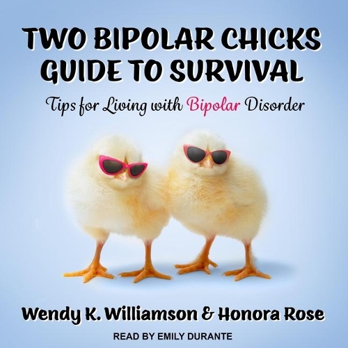 Two Bipolar Chicks Guide to Survival Lib/E