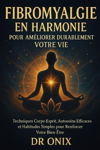 Fibromyalgie en harmonie pour améliorer durablement votre vie