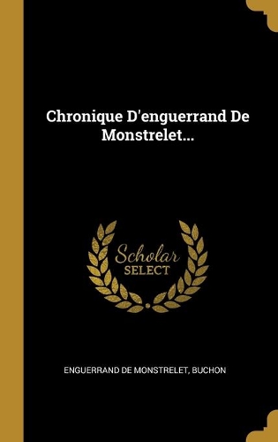 Chronique D'enguerrand De Monstrelet...