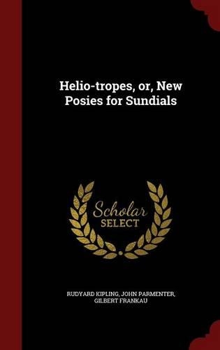 Helio-Tropes, Or, New Posies for Sundials