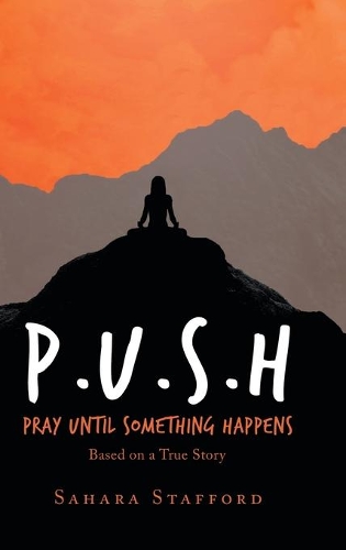 P.U.S.H Pray Until Something Happens