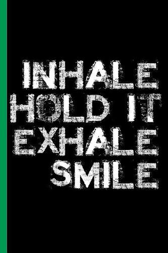 Inhale. Hold It. Exhale. Smile.