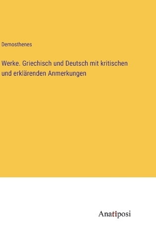 Werke. Griechisch und Deutsch mit kritischen und erklärenden Anmerkungen