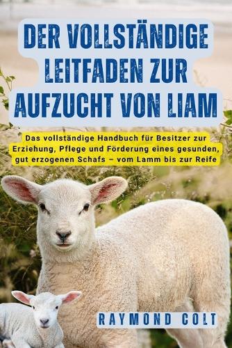 Der Vollständige Leitfaden Zur Aufzucht Von Liam