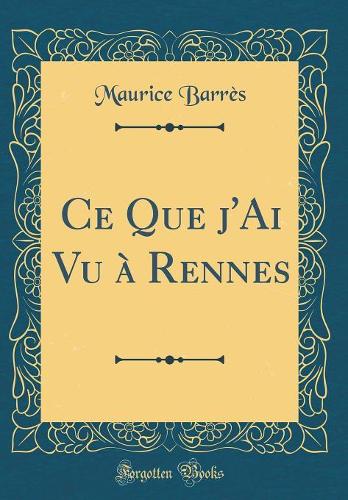 Ce Que j'Ai Vu à Rennes (Classic Reprint)