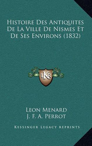 Histoire Des Antiquites De La Ville De Nismes Et De Ses Environs (1832)