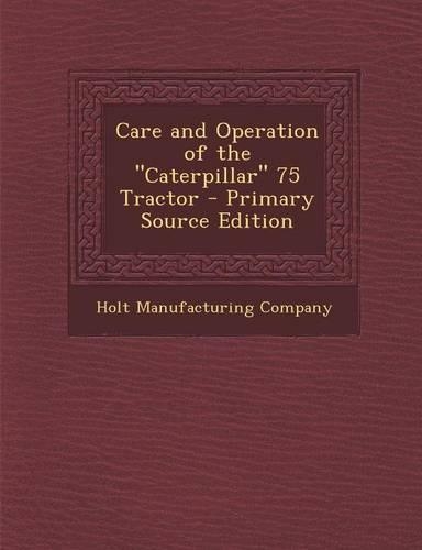 Care and Operation of the Caterpillar 75 Tractor