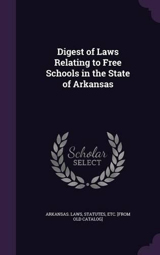 Digest of Laws Relating to Free Schools in the State of Arkansas: (English)