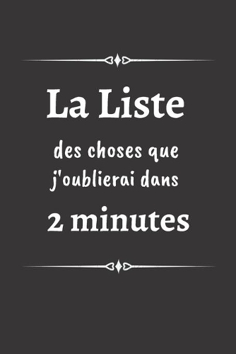 La liste des choses que j'oublierai dans 2 minutes