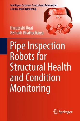 Pipe Inspection Robots For Structural Health And Condition Monitoring