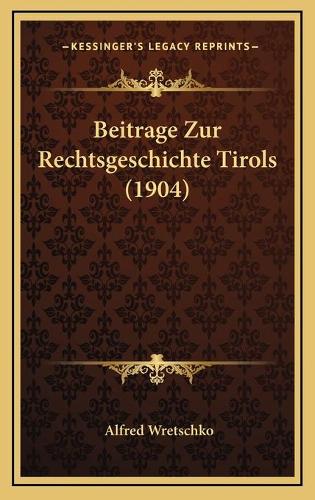 Beitrage Zur Rechtsgeschichte Tirols (1904)