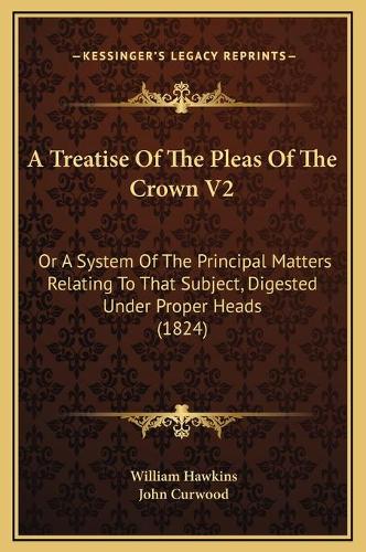 A Treatise Of The Pleas Of The Crown V2