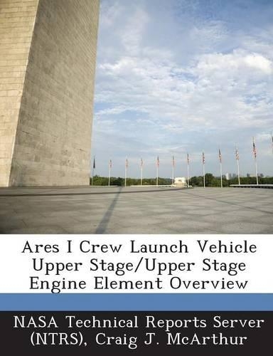 Ares I Crew Launch Vehicle Upper Stage/Upper Stage Engine Element Overview