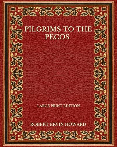 Pilgrims To The Pecos - Large Print Edition