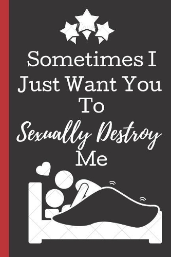 Sometimes I Just Want You To Sexually Destroy me
