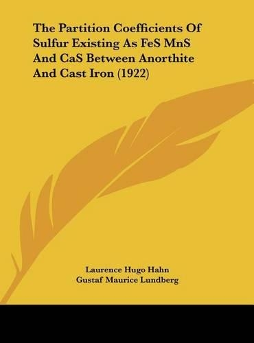 The Partition Coefficients of Sulfur Existing as Fes Mns and Cas Between Anorthite and Cast Iron (1922)