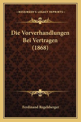 Die Vorverhandlungen Bei Vertragen (1868)