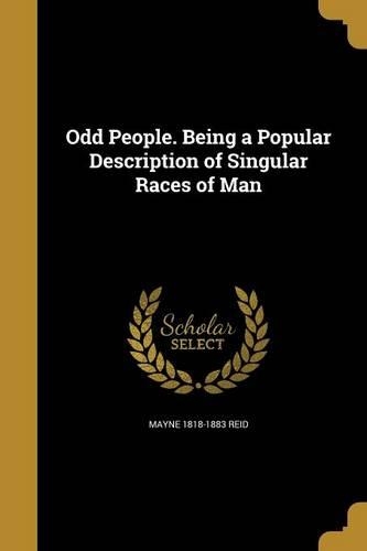Odd People. Being a Popular Description of Singular Races of Man