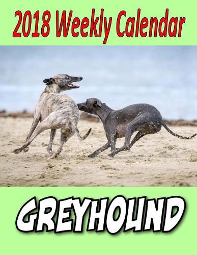 2018 Weekly Calendar Greyhound