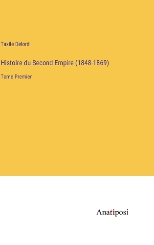 Histoire du Second Empire (1848-1869): Tome Premier
