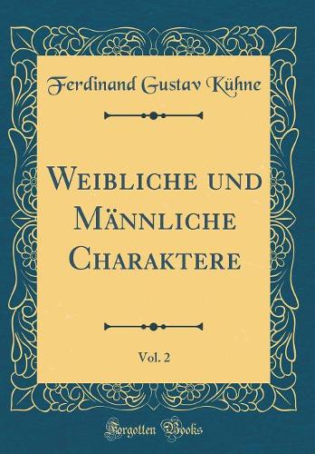 Weibliche und Männliche Charaktere, Vol. 2 (Classic Reprint)