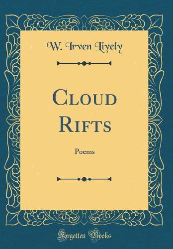 Cloud Rifts: Poems (Classic Reprint)