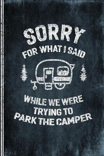 Sorry For What I Said While We Were Trying To Park The Camper